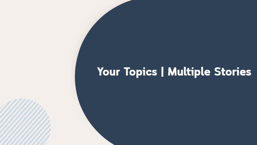 Your Topics | Multiple Stories
