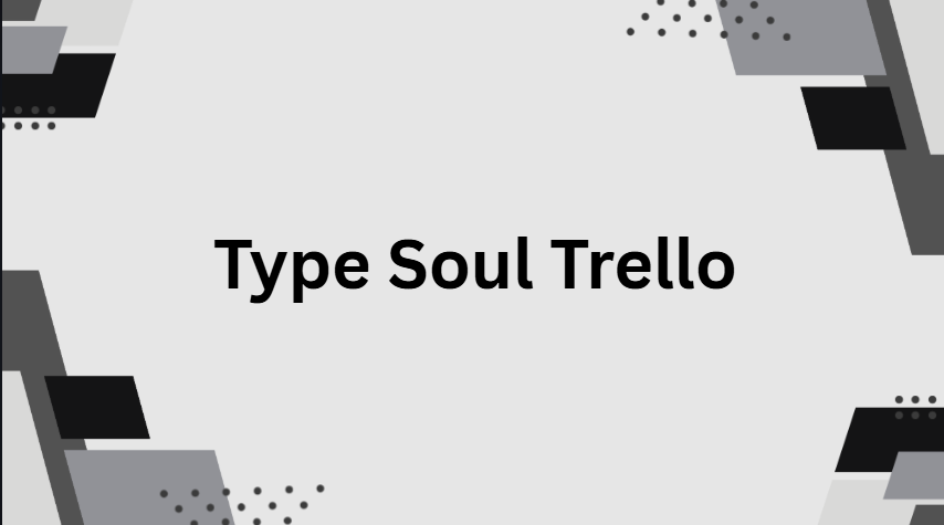 Type Soul Trello