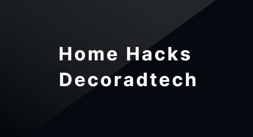Home Hacks Decoradtech