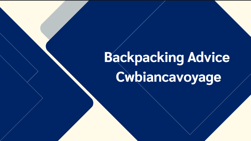 Backpacking Advice Cwbiancavoyage